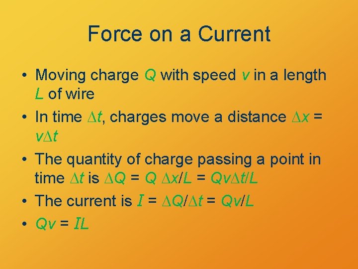 Force on a Current • Moving charge Q with speed v in a length