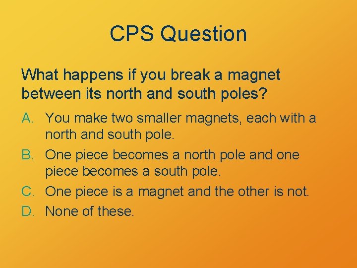 CPS Question What happens if you break a magnet between its north and south