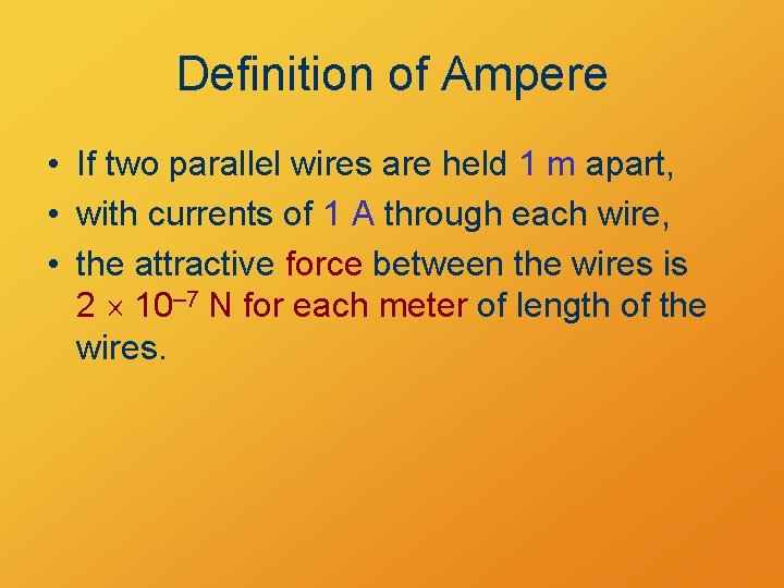 Definition of Ampere • If two parallel wires are held 1 m apart, •
