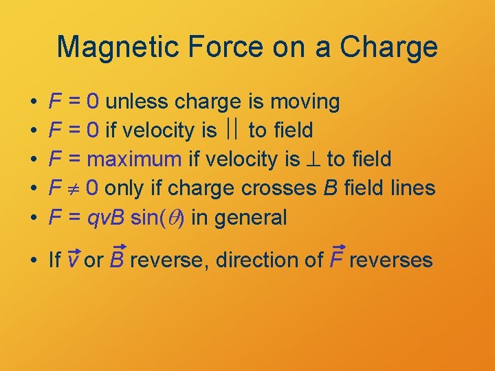 Magnetic Force on a Charge • • • F = 0 unless charge is