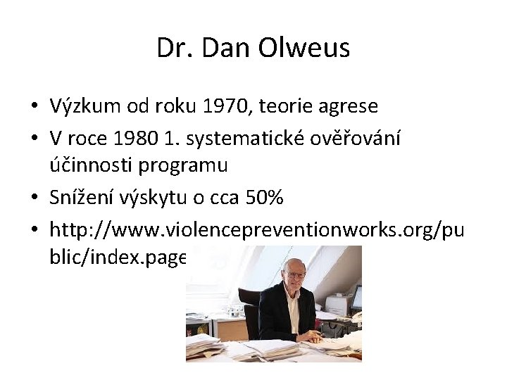 Dr. Dan Olweus • Výzkum od roku 1970, teorie agrese • V roce 1980