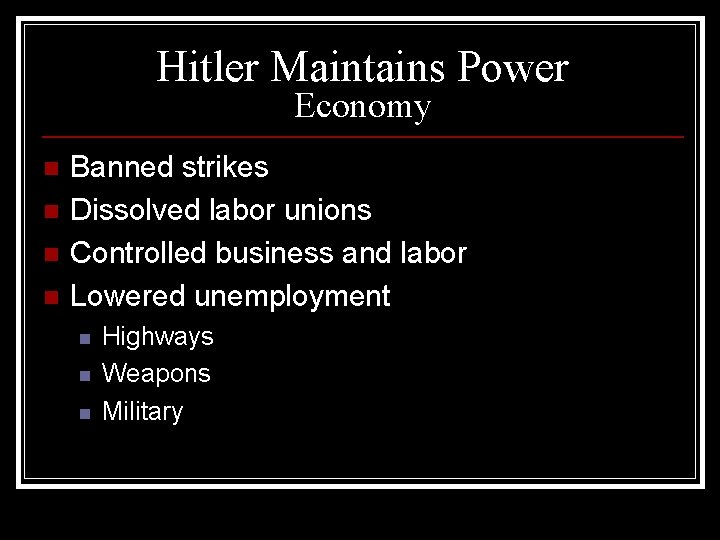 Hitler Maintains Power Economy n n Banned strikes Dissolved labor unions Controlled business and