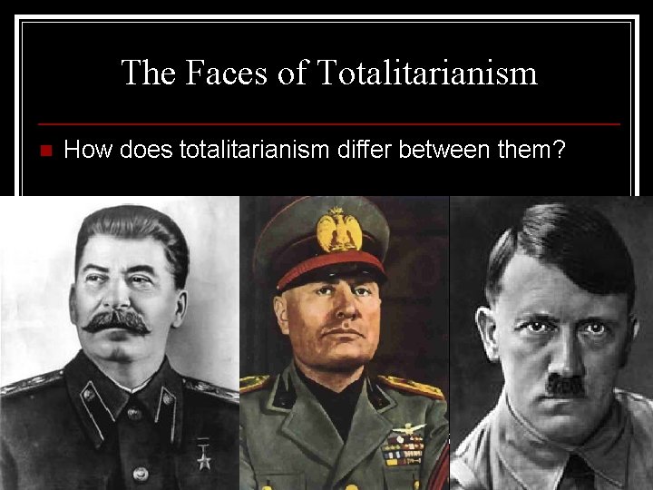 The Faces of Totalitarianism n How does totalitarianism differ between them? 