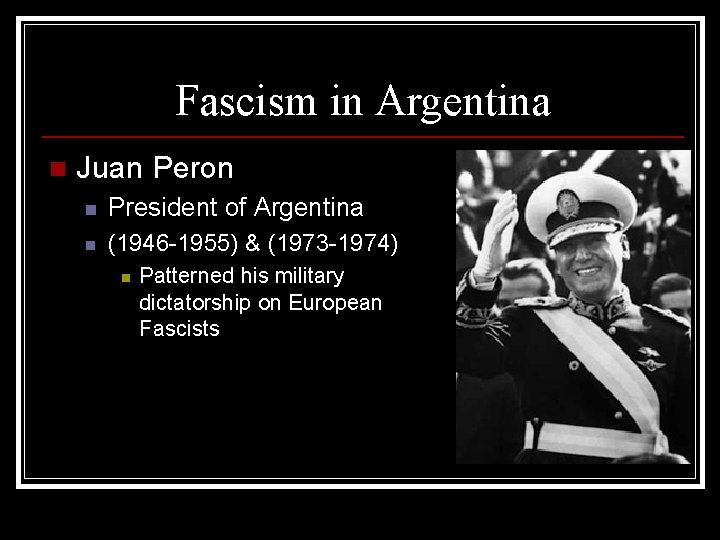 Fascism in Argentina n Juan Peron n President of Argentina n (1946 -1955) &