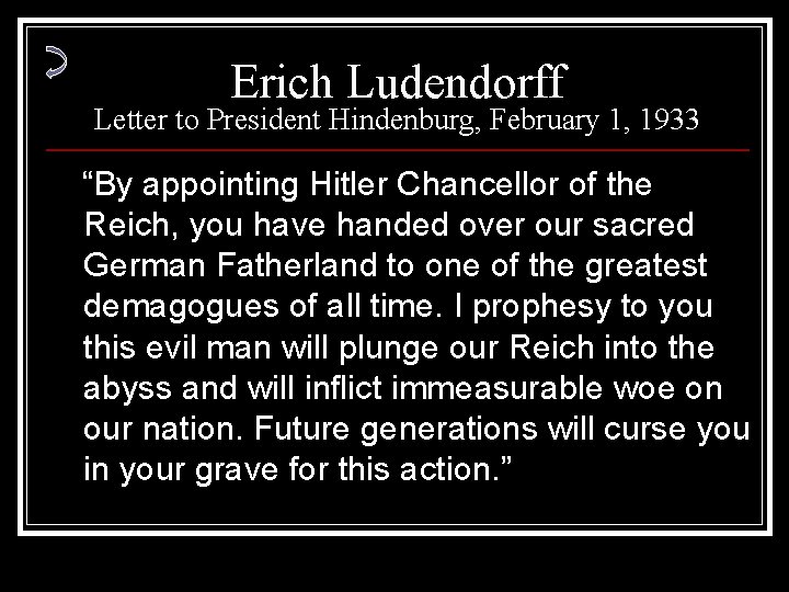 Erich Ludendorff Letter to President Hindenburg, February 1, 1933 “By appointing Hitler Chancellor of