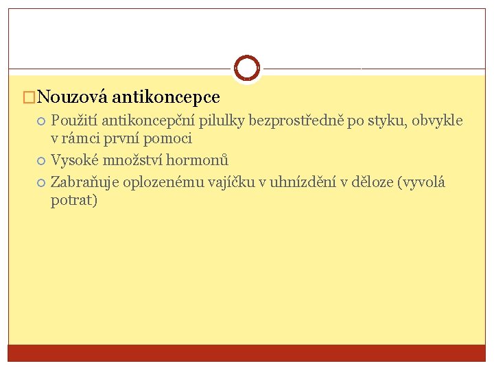 �Nouzová antikoncepce Použití antikoncepční pilulky bezprostředně po styku, obvykle v rámci první pomoci Vysoké