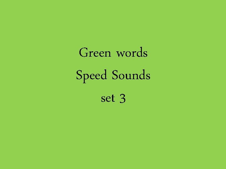 Green words Speed Sounds set 3 