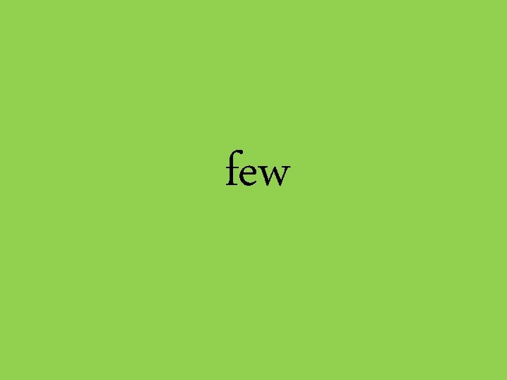 few 