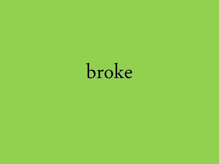 broke 