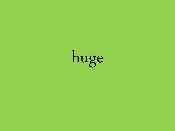 huge 