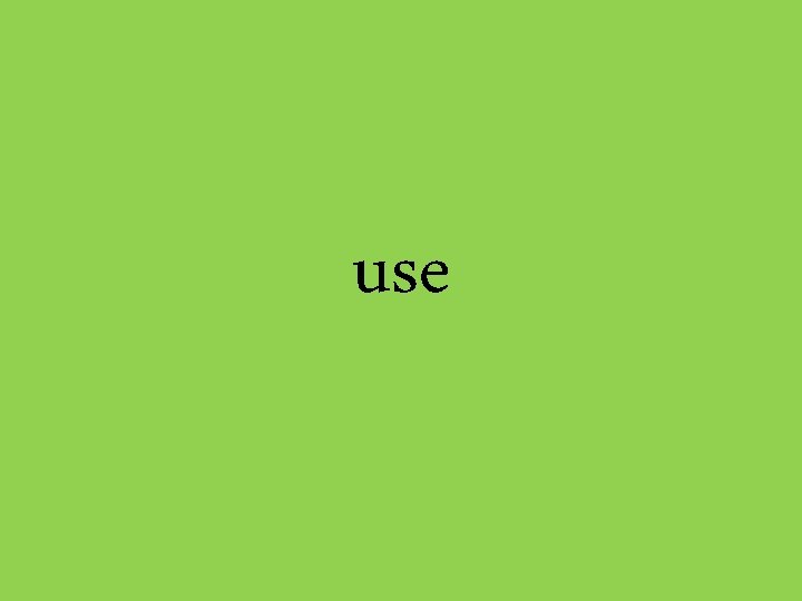 use 