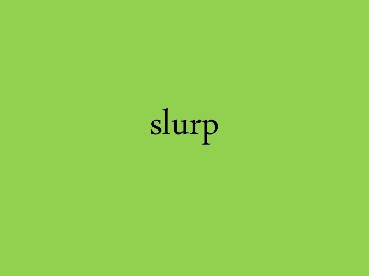 slurp 