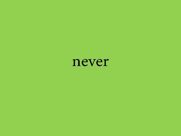 never 