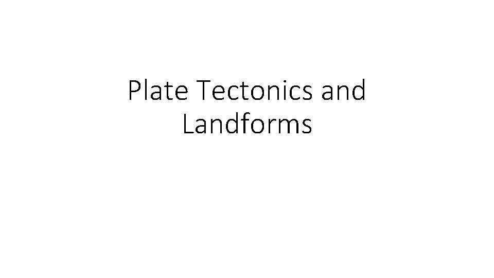 Plate Tectonics and Landforms 