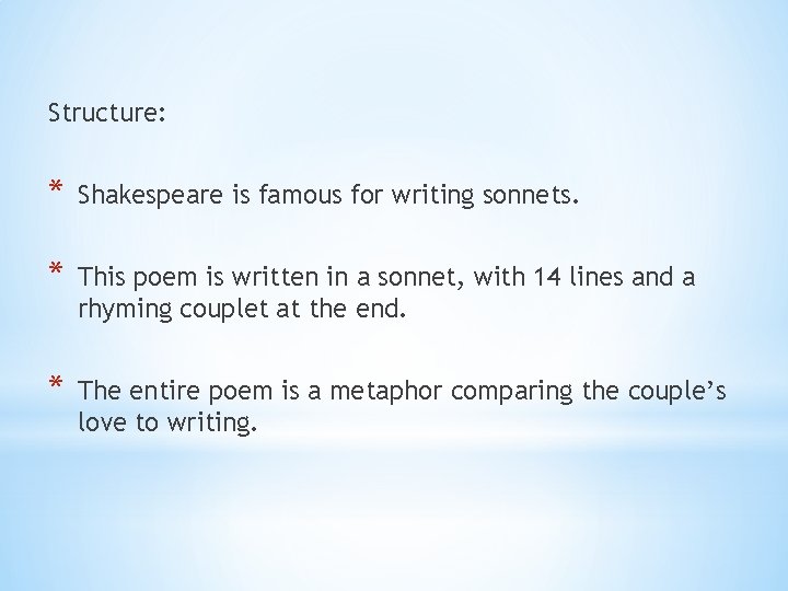 Structure: * Shakespeare is famous for writing sonnets. * This poem is written in Structure: * Shakespeare is famous for writing sonnets. * This poem is written in