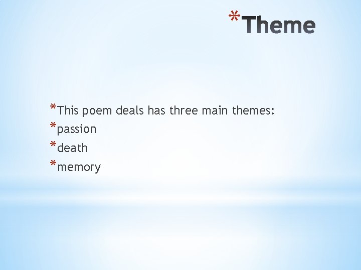 * *This poem deals has three main themes: *passion *death *memory * *This poem deals has three main themes: *passion *death *memory
