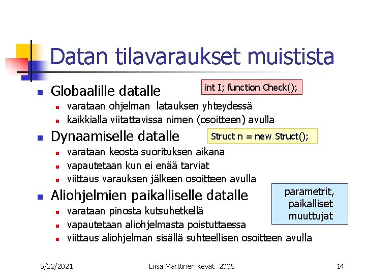Datan tilavaraukset muistista n Globaalille datalle n n n varataan ohjelman latauksen yhteydessä kaikkialla Datan tilavaraukset muistista n Globaalille datalle n n n varataan ohjelman latauksen yhteydessä kaikkialla