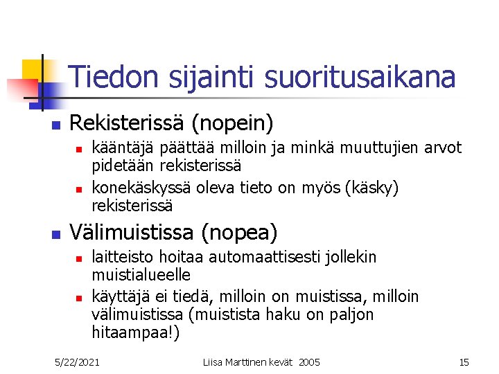 Tiedon sijainti suoritusaikana n Rekisterissä (nopein) n n n kääntäjä päättää milloin ja minkä Tiedon sijainti suoritusaikana n Rekisterissä (nopein) n n n kääntäjä päättää milloin ja minkä