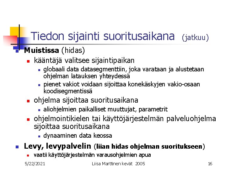 Tiedon sijainti suoritusaikana n Muistissa (hidas) n kääntäjä valitsee sijaintipaikan n n globaali datasegmenttiin, Tiedon sijainti suoritusaikana n Muistissa (hidas) n kääntäjä valitsee sijaintipaikan n n globaali datasegmenttiin,