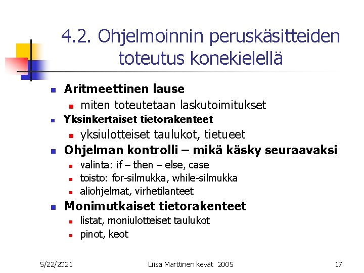 4. 2. Ohjelmoinnin peruskäsitteiden toteutus konekielellä n Aritmeettinen lause n miten toteutetaan laskutoimitukset n 4. 2. Ohjelmoinnin peruskäsitteiden toteutus konekielellä n Aritmeettinen lause n miten toteutetaan laskutoimitukset n