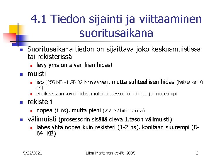 4. 1 Tiedon sijainti ja viittaaminen suoritusaikana n Suoritusaikana tiedon on sijaittava joko keskusmuistissa 4. 1 Tiedon sijainti ja viittaaminen suoritusaikana n Suoritusaikana tiedon on sijaittava joko keskusmuistissa