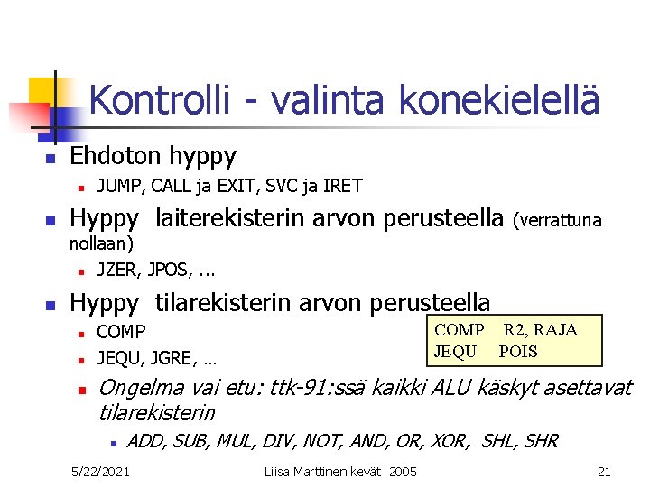 Kontrolli - valinta konekielellä n Ehdoton hyppy n n JUMP, CALL ja EXIT, SVC Kontrolli - valinta konekielellä n Ehdoton hyppy n n JUMP, CALL ja EXIT, SVC