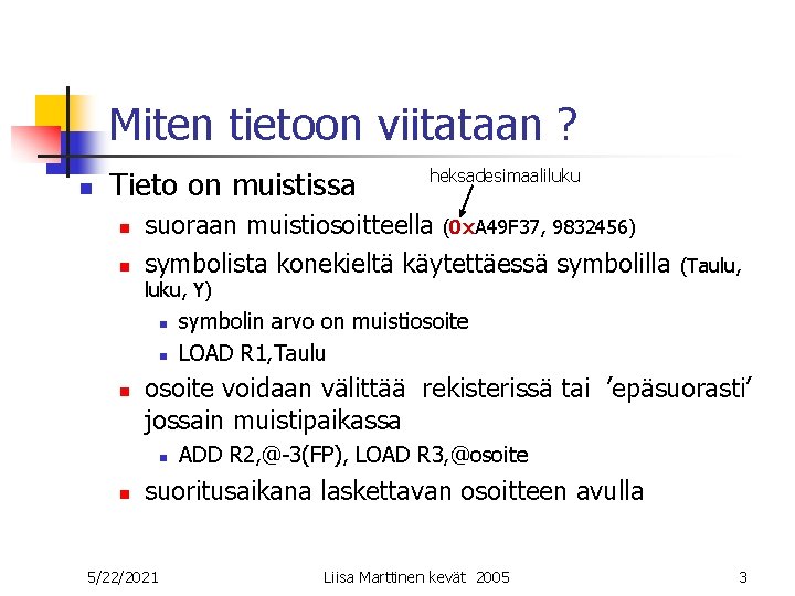 Miten tietoon viitataan ? n Tieto on muistissa n n heksadesimaaliluku suoraan muistiosoitteella (0 Miten tietoon viitataan ? n Tieto on muistissa n n heksadesimaaliluku suoraan muistiosoitteella (0
