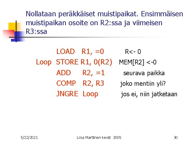 Nollataan peräkkäiset muistipaikat. Ensimmäisen muistipaikan osoite on R 2: ssa ja viimeisen R 3: Nollataan peräkkäiset muistipaikat. Ensimmäisen muistipaikan osoite on R 2: ssa ja viimeisen R 3: