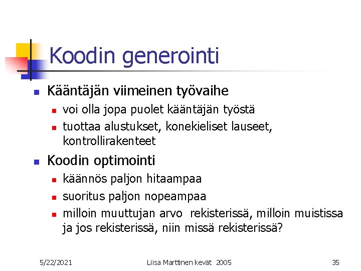 Koodin generointi n Kääntäjän viimeinen työvaihe n n n voi olla jopa puolet kääntäjän Koodin generointi n Kääntäjän viimeinen työvaihe n n n voi olla jopa puolet kääntäjän