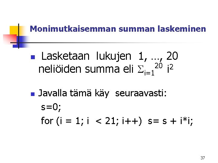 Monimutkaisemman summan laskeminen n n Lasketaan lukujen 1, …, 20 20 2 neliöiden summa Monimutkaisemman summan laskeminen n n Lasketaan lukujen 1, …, 20 20 2 neliöiden summa