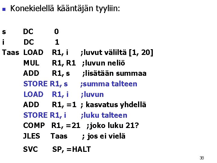 n Konekielellä kääntäjän tyyliin: s DC 0 i DC 1 Taas LOAD R 1, n Konekielellä kääntäjän tyyliin: s DC 0 i DC 1 Taas LOAD R 1,