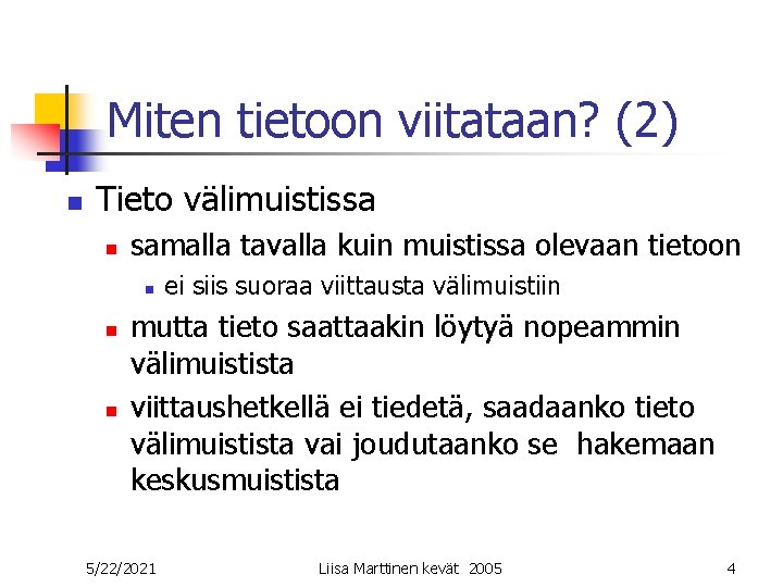 Miten tietoon viitataan? (2) n Tieto välimuistissa n samalla tavalla kuin muistissa olevaan tietoon Miten tietoon viitataan? (2) n Tieto välimuistissa n samalla tavalla kuin muistissa olevaan tietoon