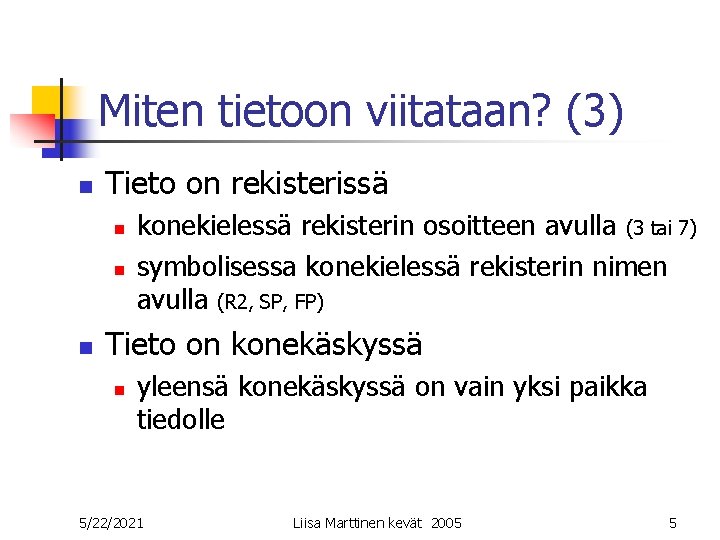 Miten tietoon viitataan? (3) n Tieto on rekisterissä n n n konekielessä rekisterin osoitteen Miten tietoon viitataan? (3) n Tieto on rekisterissä n n n konekielessä rekisterin osoitteen
