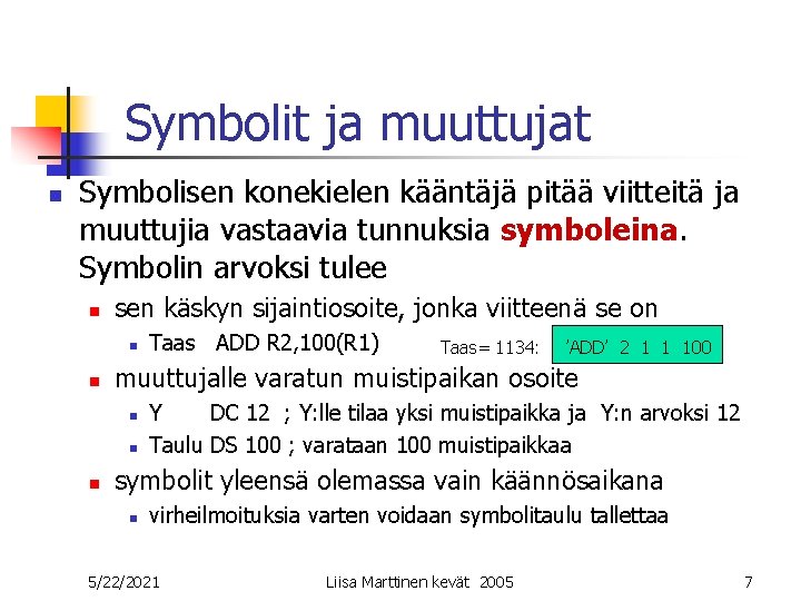 Symbolit ja muuttujat n Symbolisen konekielen kääntäjä pitää viitteitä ja muuttujia vastaavia tunnuksia symboleina. Symbolit ja muuttujat n Symbolisen konekielen kääntäjä pitää viitteitä ja muuttujia vastaavia tunnuksia symboleina.