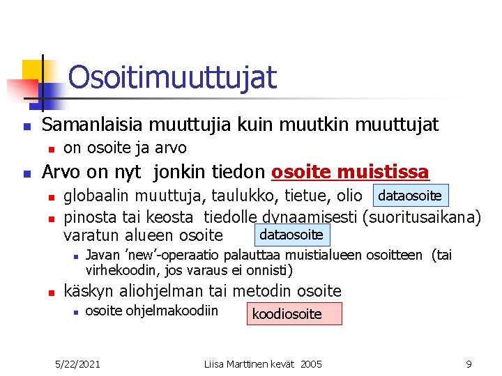 Osoitimuuttujat n Samanlaisia muuttujia kuin muutkin muuttujat n n on osoite ja arvo Arvo Osoitimuuttujat n Samanlaisia muuttujia kuin muutkin muuttujat n n on osoite ja arvo Arvo