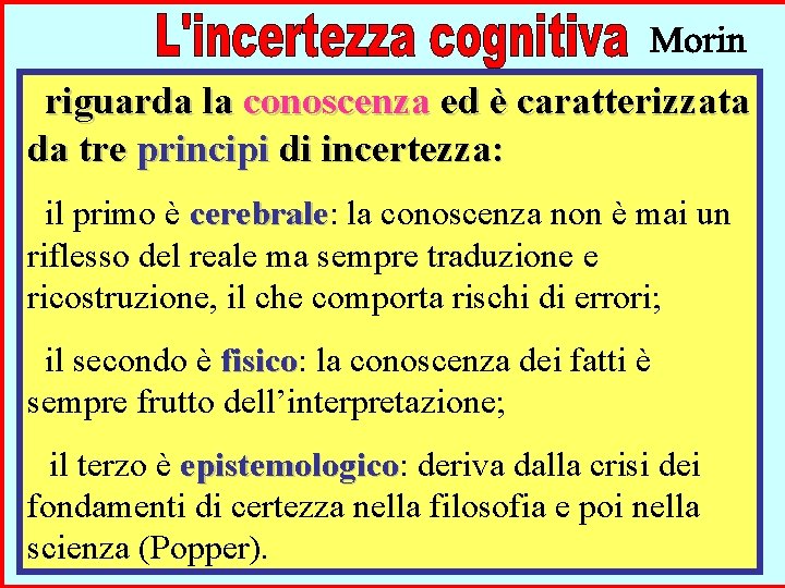 riguarda la conoscenza ed è caratterizzata da tre principi di incertezza: il primo è