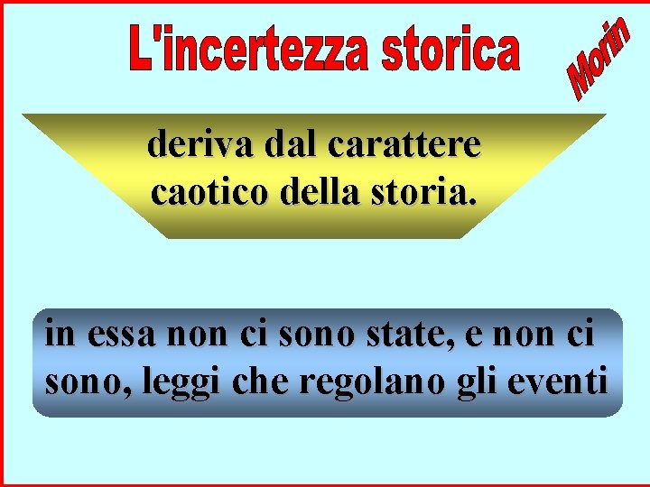 deriva dal carattere caotico della storia. in essa non ci sono state, e non