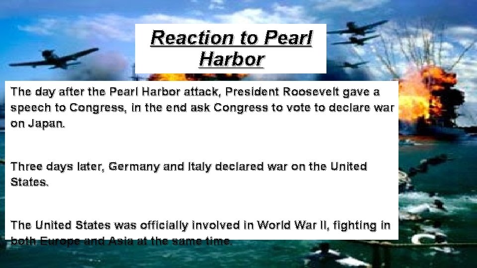 Reaction to Pearl Harbor The day after the Pearl Harbor attack, President Roosevelt gave