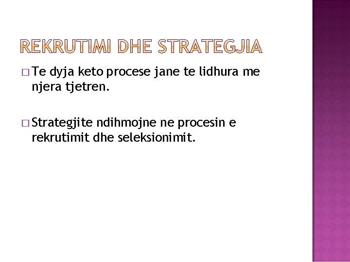 � Te dyja keto procese jane te lidhura me njera tjetren. � Strategjite ndihmojne