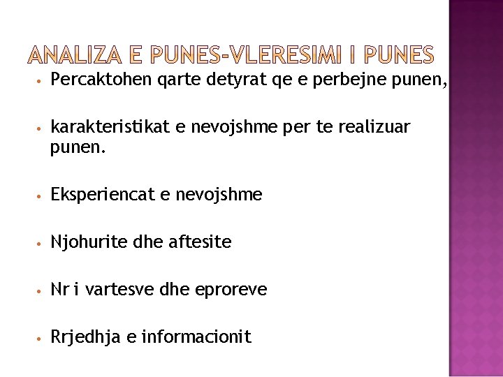  • Percaktohen qarte detyrat qe e perbejne punen, • karakteristikat e nevojshme per