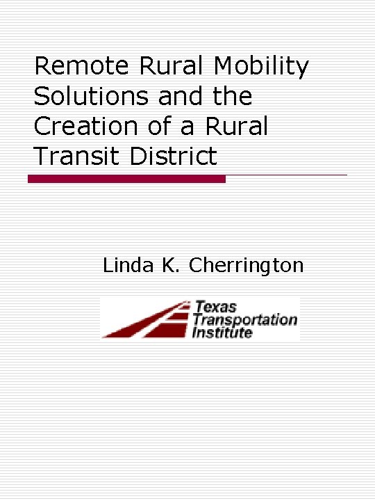 Remote Rural Mobility Solutions and the Creation of a Rural Transit District Linda K.