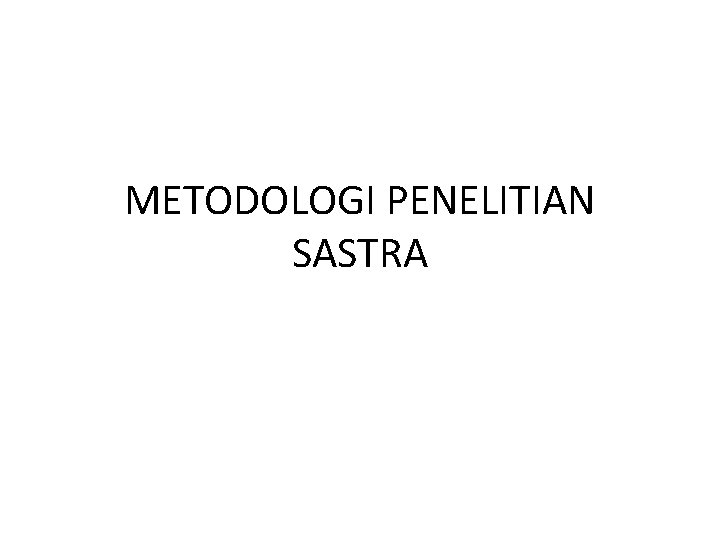 METODOLOGI PENELITIAN SASTRA 