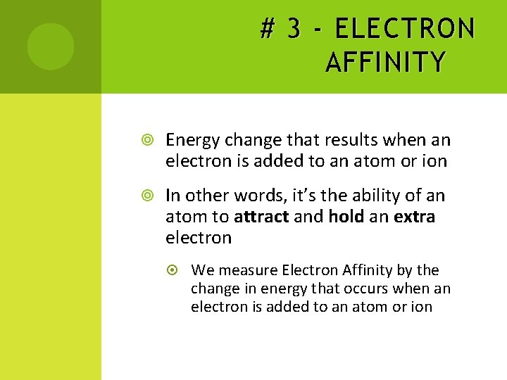 # 3 - ELECTRON AFFINITY Energy change that results when an electron is added