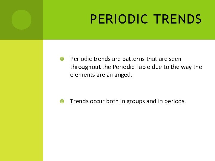 PERIODIC TRENDS Periodic trends are patterns that are seen throughout the Periodic Table due