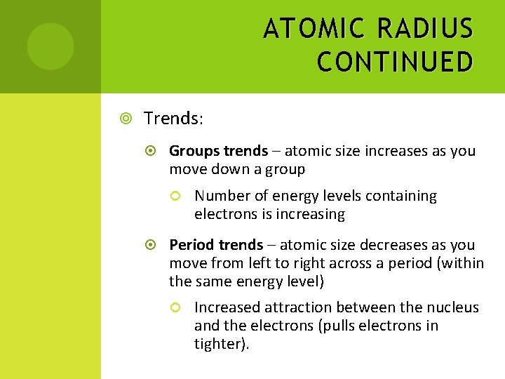 ATOMIC RADIUS CONTINUED Trends: Groups trends – atomic size increases as you move down