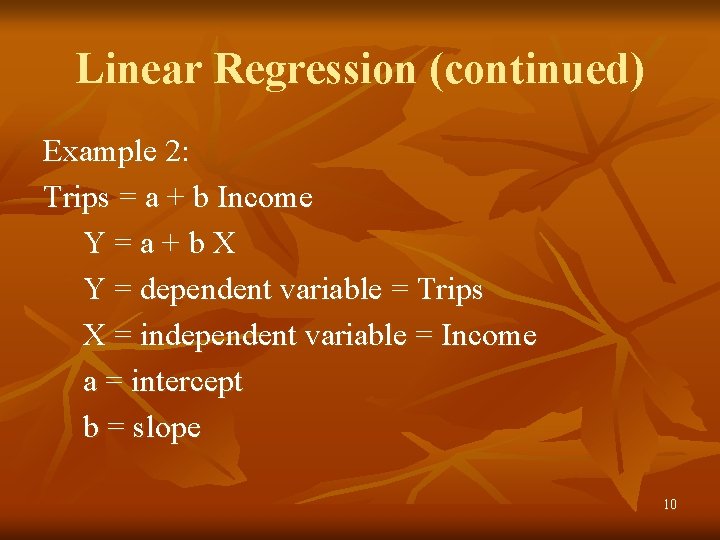 Linear Regression (continued) Example 2: Trips = a + b Income Y=a+b. X Y