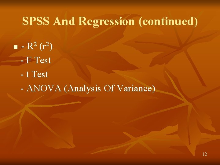 SPSS And Regression (continued) n - R 2 (r 2) - F Test -