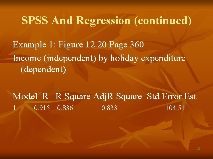 SPSS And Regression (continued) Example 1: Figure 12. 20 Page 360 Income (independent) by