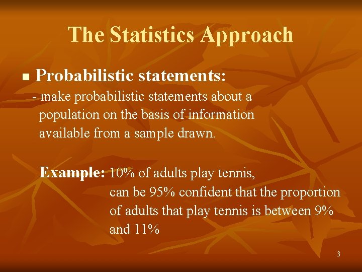 The Statistics Approach n Probabilistic statements: - make probabilistic statements about a population on