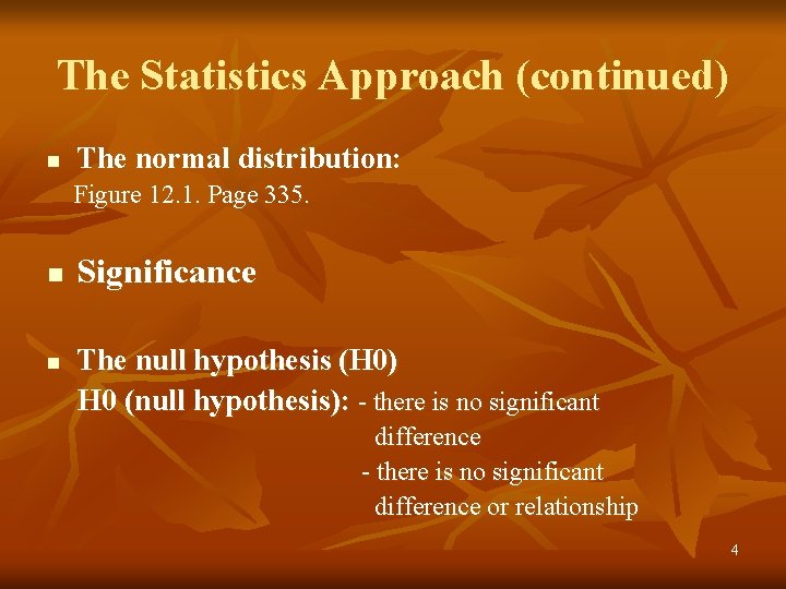 The Statistics Approach (continued) n The normal distribution: Figure 12. 1. Page 335. n